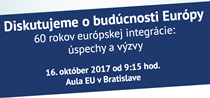 DISKUTUJEME O BUDÚCNOSTI EURÓPY: 60 rokov európskej integrácie – úspechy a výzvy